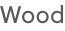 Wood